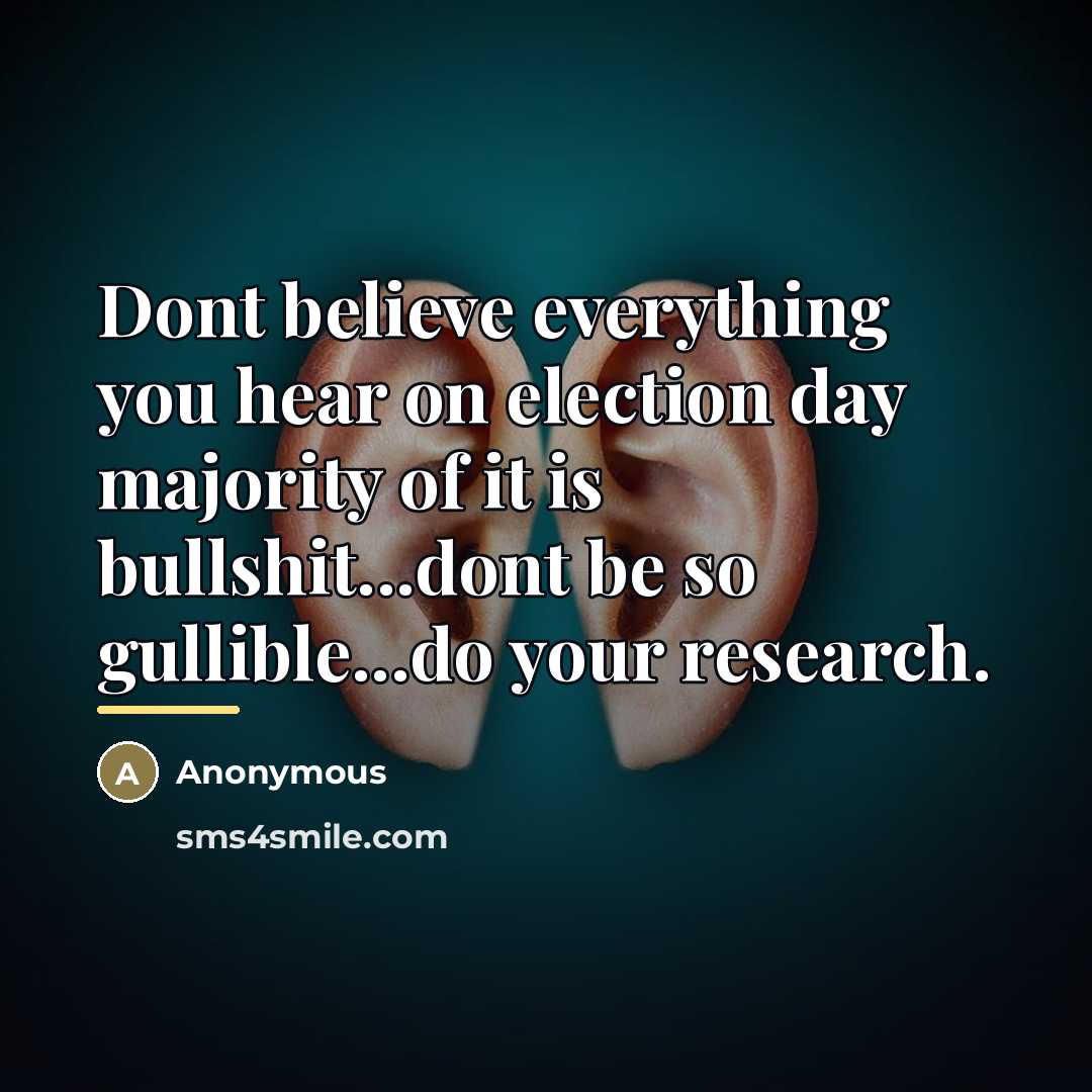“Dont believe everything you hear on election day majority of…” quote by Anonymous