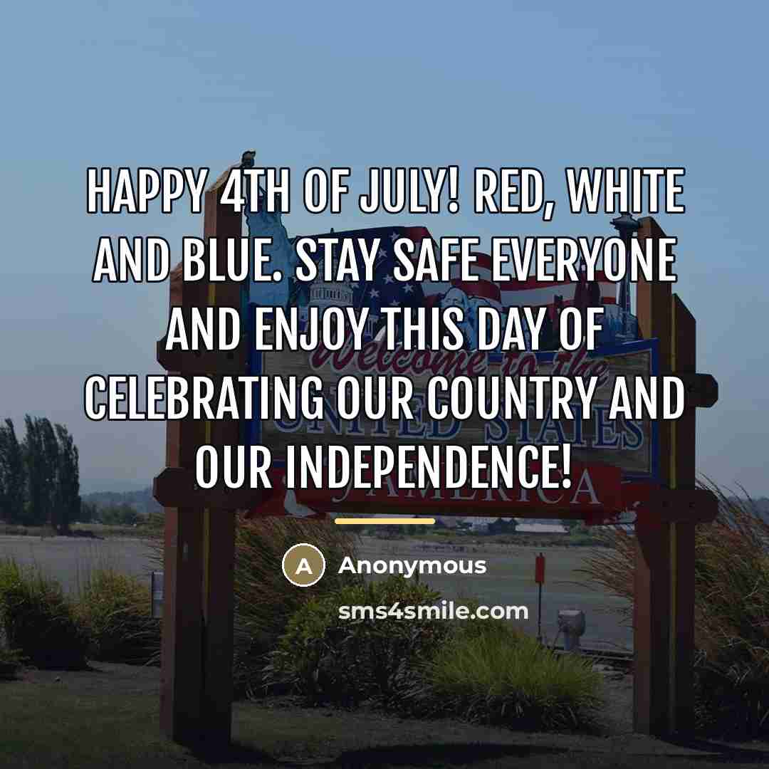“Happy 4th of July! Red, white and blue. Stay safe…” quote by Anonymous