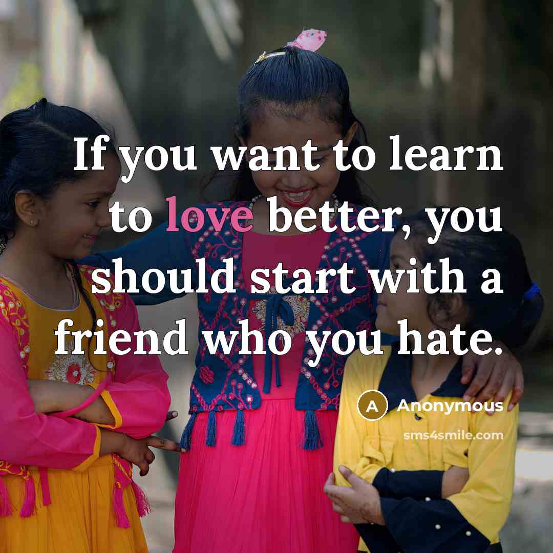“If you want to learn to love better, you should…” quote by Anonymous