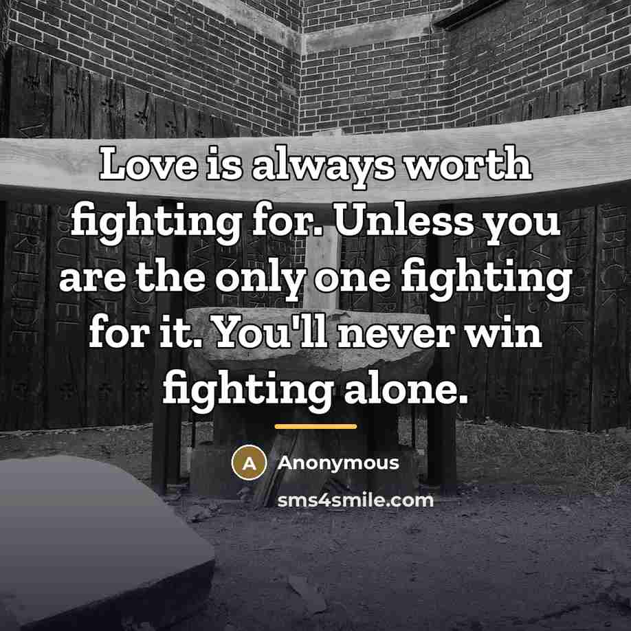 “Love is always worth fighting for. Unless you are the…” quote by Anonymous