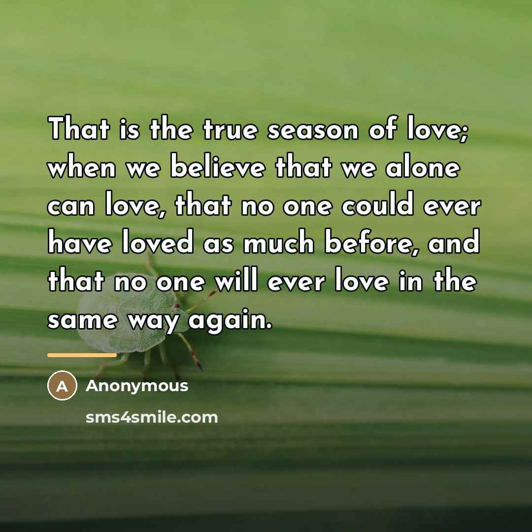 “That is the true season of love; when we believe…” quote by Anonymous