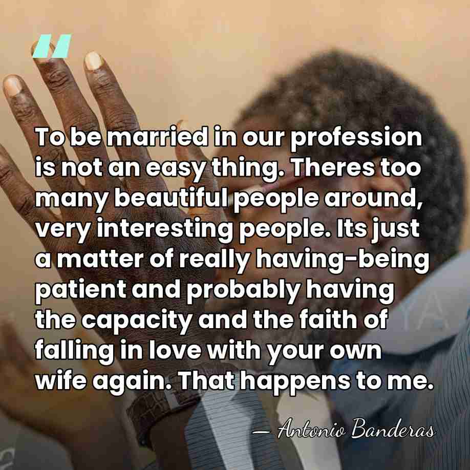 To be married in our profession is not an easy thing. Theres&hellip; - Antonio Banderas