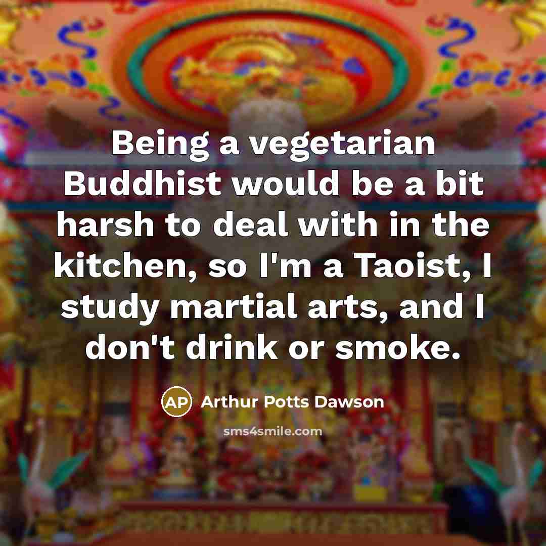 “Being a vegetarian Buddhist would be a bit harsh to…” quote by Arthur Potts Dawson