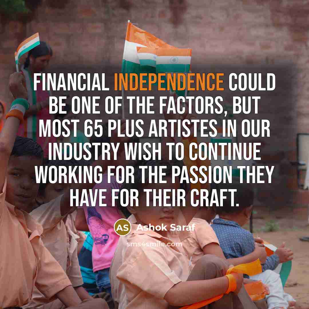 “Financial independence could be one of the factors, but most…” quote by Ashok Saraf