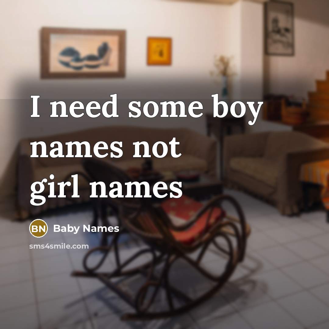 “I need some boy names not girl names” quote by Baby Names