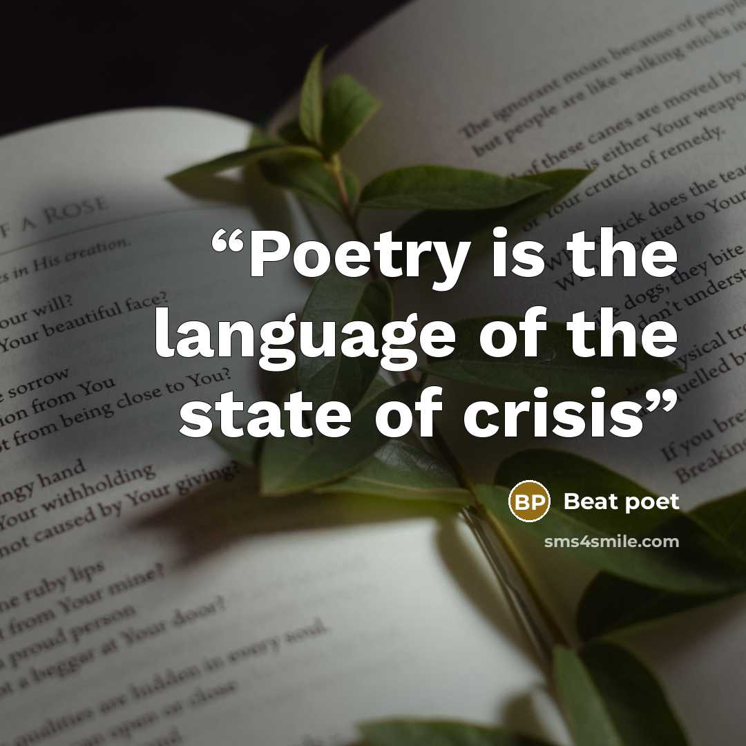 “Poetry is the language of the state of crisis” quote by Beat poet
