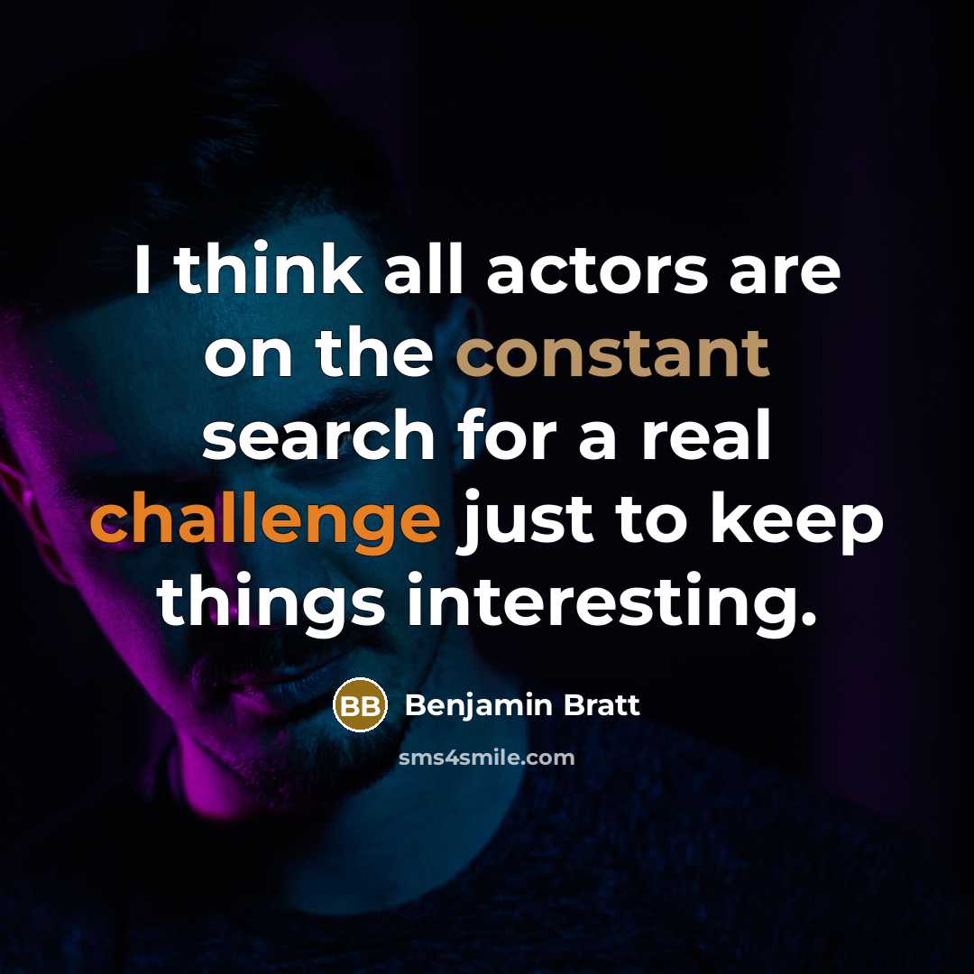“I think all actors are on the constant search for a real challenge just to keep things interesting.” quote by Benjamin Bratt