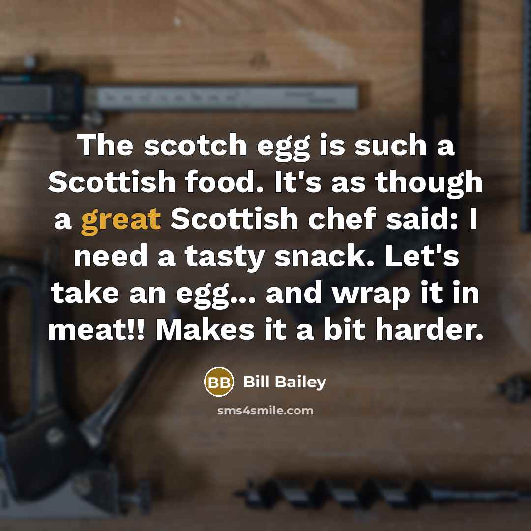 “The scotch egg is such a Scottish food. It's as…” quote by Bill Bailey