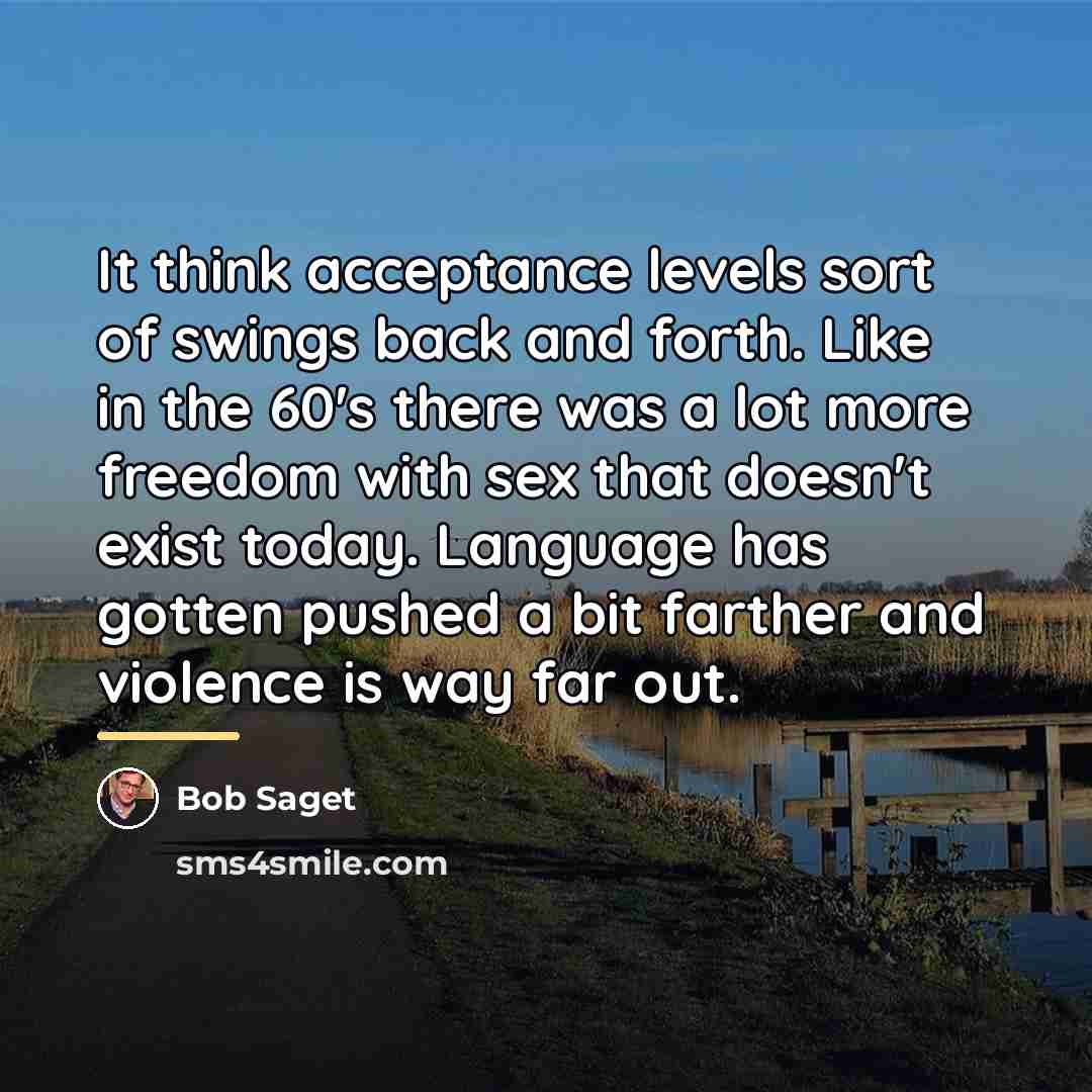 “It think acceptance levels sort of swings back and forth.…” quote by Bob Saget