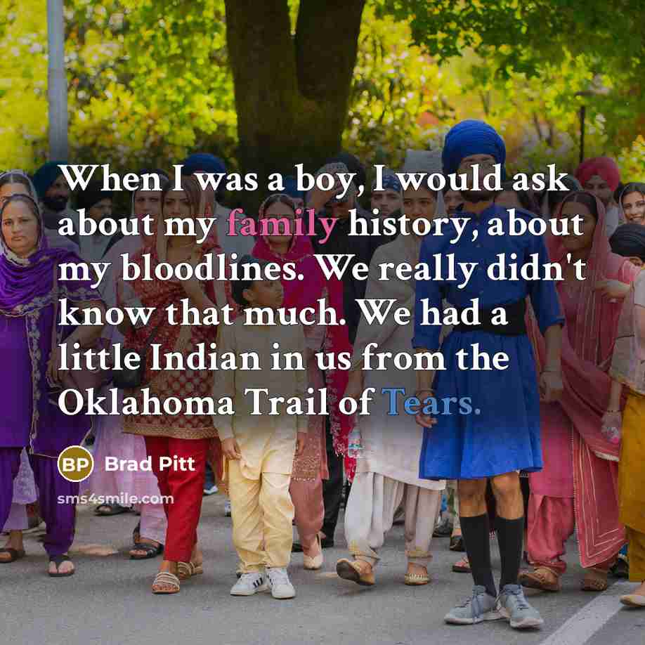 “When I was a boy, I would ask about my…” quote by Brad Pitt