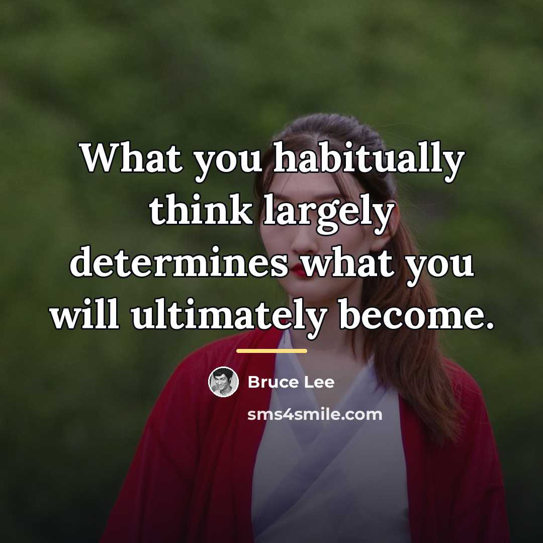 “What you habitually think largely determines what you will ultimately…” quote by Bruce Lee