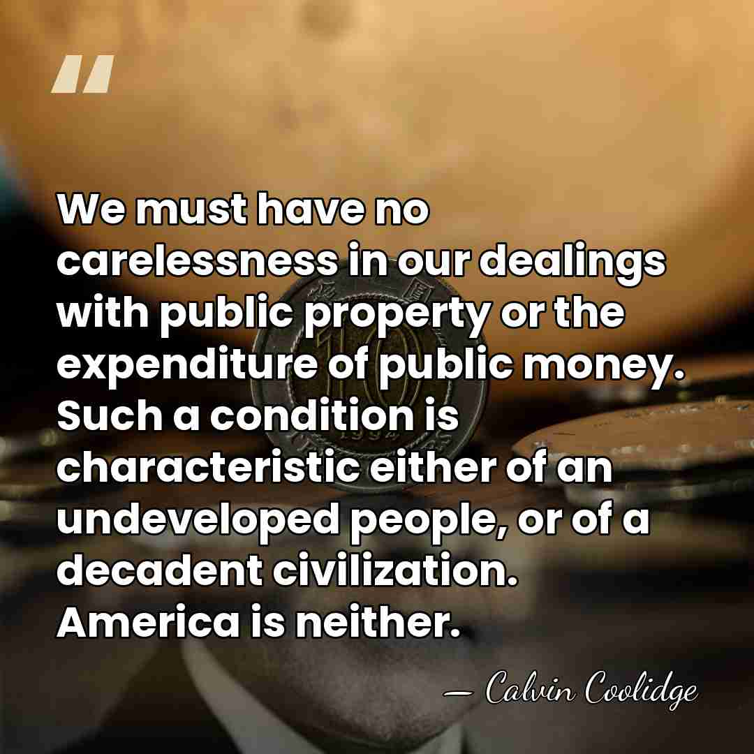 We must have no carelessness in our dealings with public property or&hellip; - Calvin Coolidge