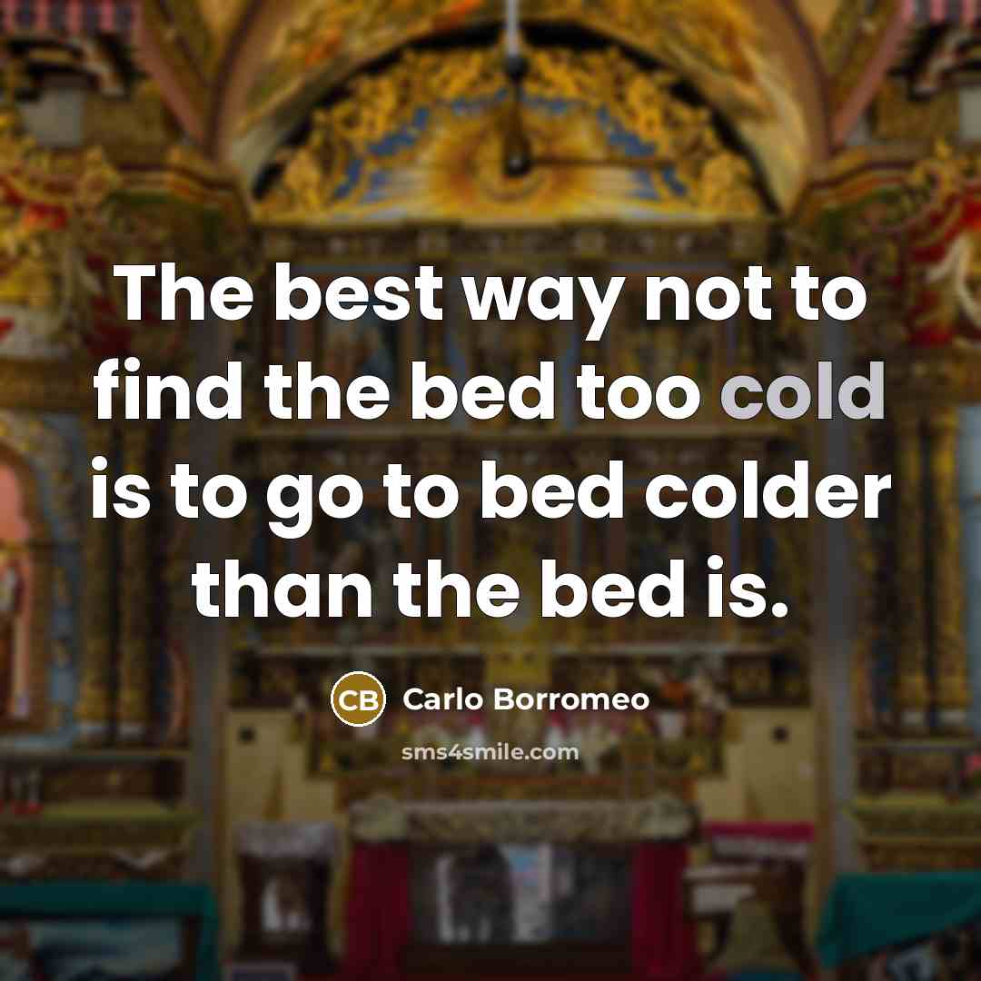 “The best way not to find the bed too cold…” quote by Carlo Borromeo