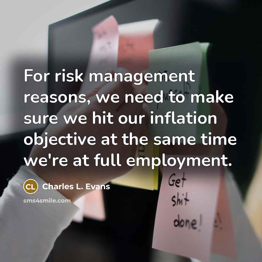 “For risk management reasons, we need to make sure we…” quote by Charles L. Evans
