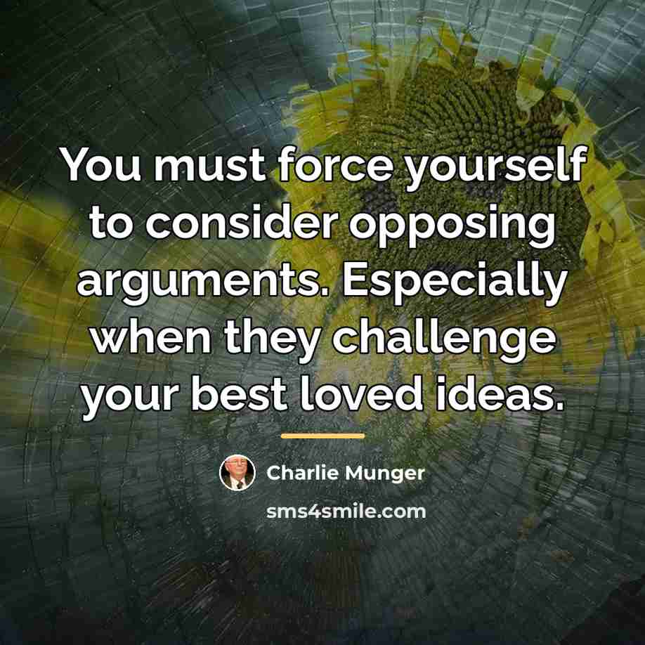 “You must force yourself to consider opposing arguments. Especially when…” quote by Charlie Munger