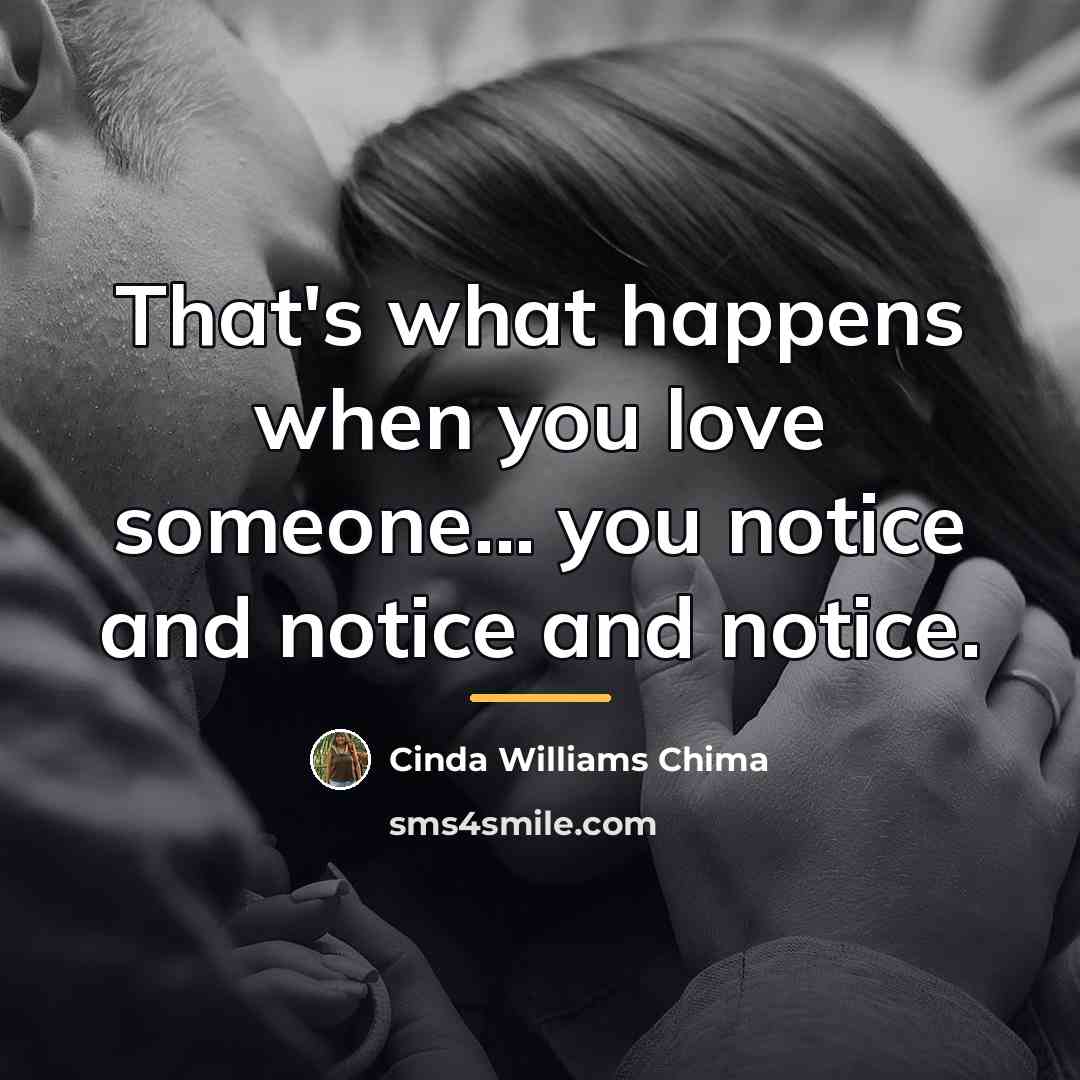 “That's what happens when you love someone... you notice and…” quote by Cinda Williams Chima