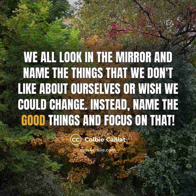 “We all look in the mirror and name the things…” quote by Colbie Caillat