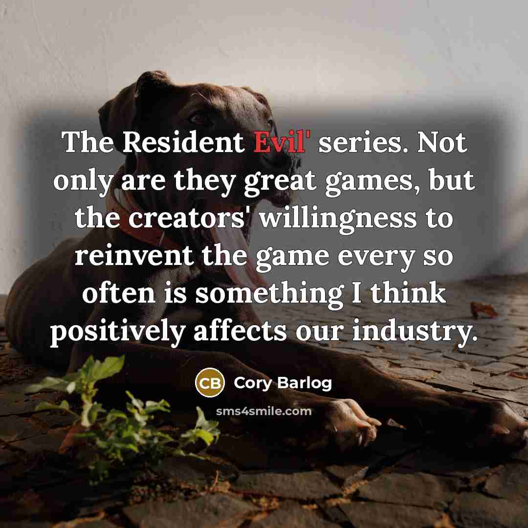 “The Resident Evil' series. Not only are they great games,…” quote by Cory Barlog