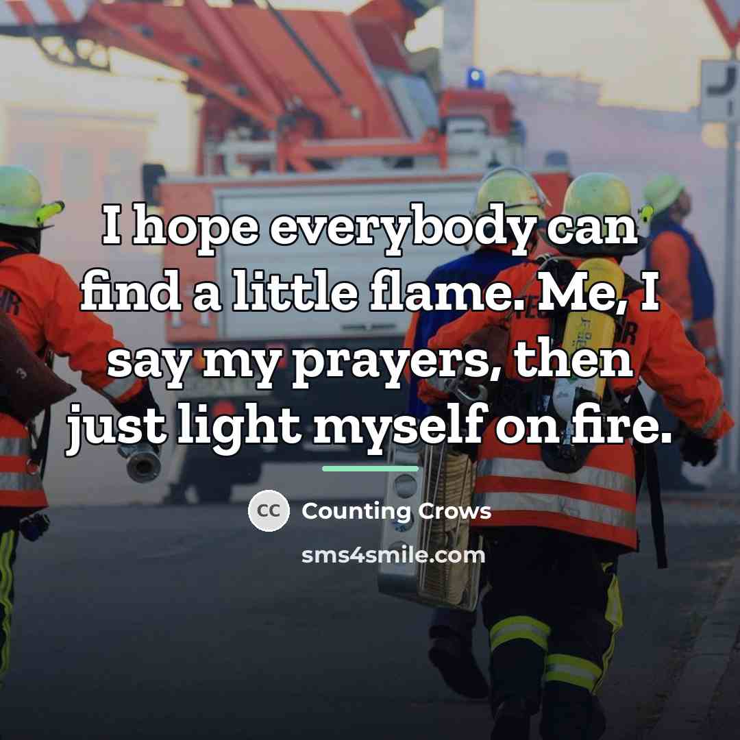 “I hope everybody can find a little flame. Me, I…” quote by Counting Crows