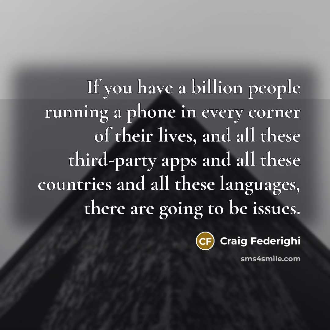 “If you have a billion people running a phone in…” quote by Craig Federighi