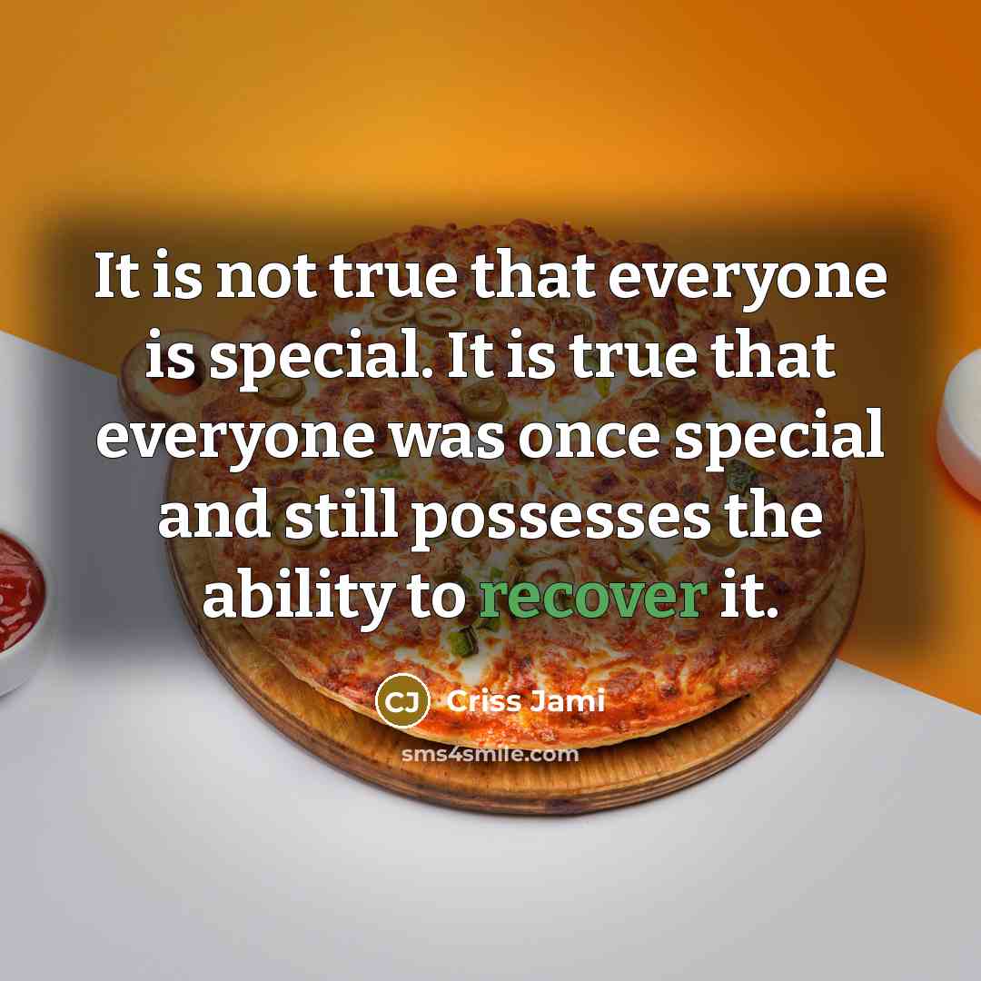 “It is not true that everyone is special. It is…” quote by Criss Jami
