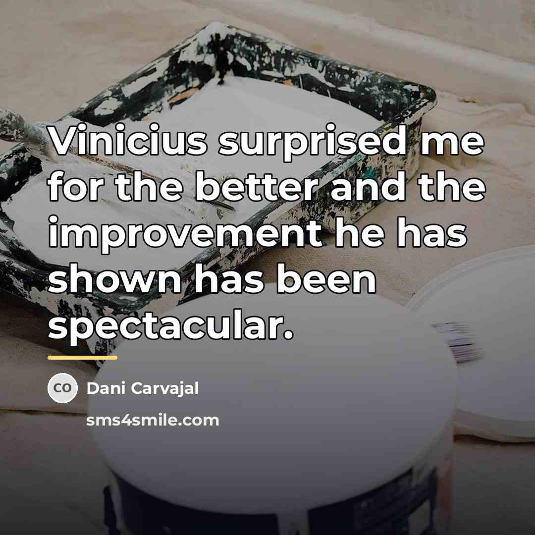 “Vinicius surprised me for the better and the improvement he…” quote by Dani Carvajal