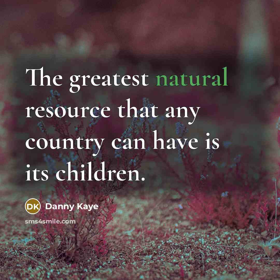 “The greatest natural resource that any country can have is…” quote by Danny Kaye