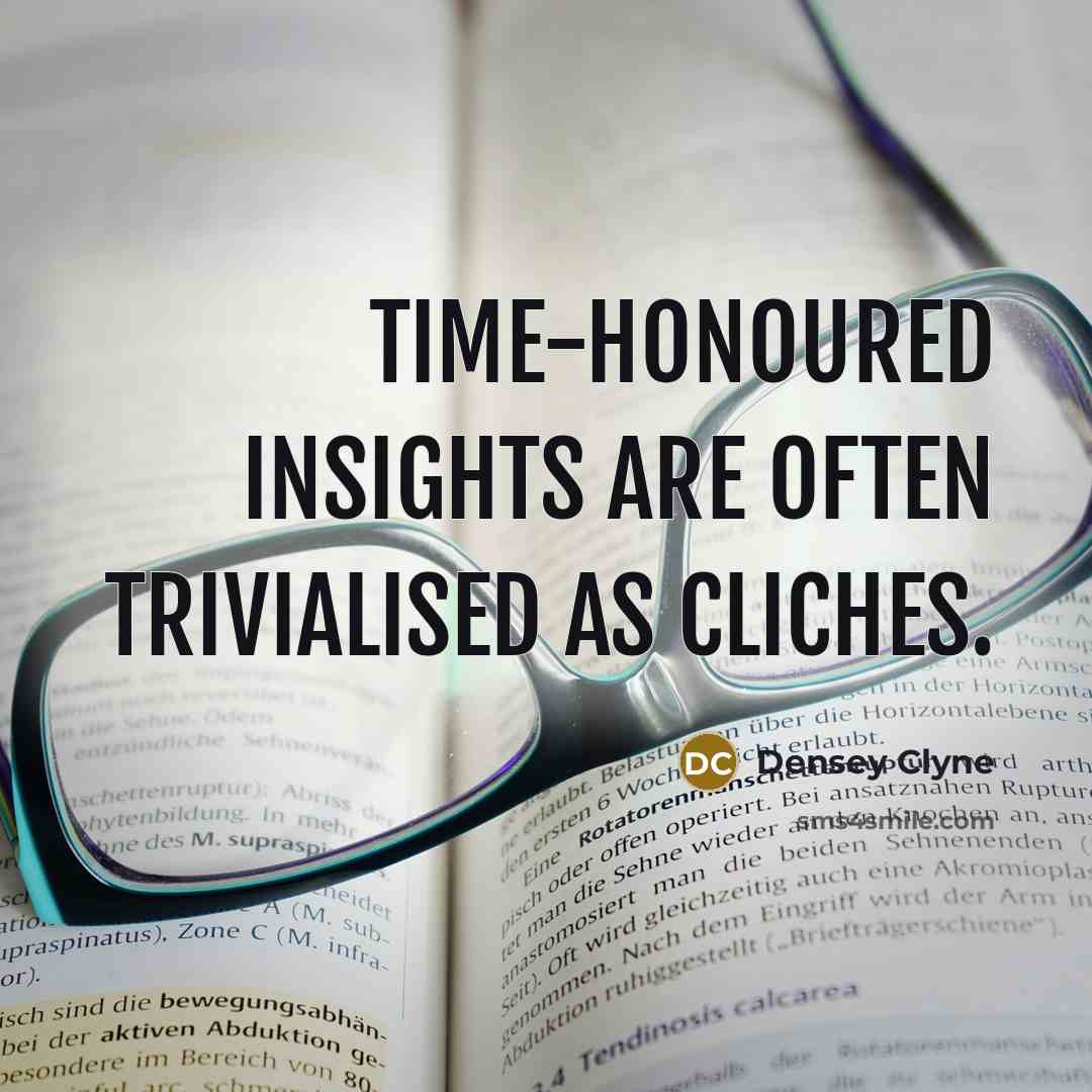 “Time-honoured insights are often trivialised as cliches.…” quote by Densey Clyne