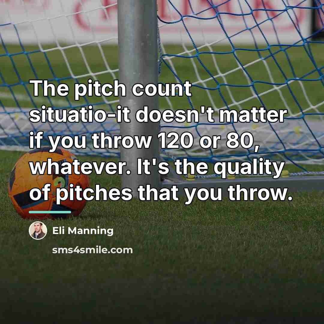 “The pitch count situatio-it doesn't matter if you throw 120…” quote by Eli Manning