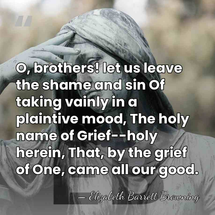 O, brothers! let us leave the shame and sin Of taking vainly&hellip; - Elizabeth Barrett Browning