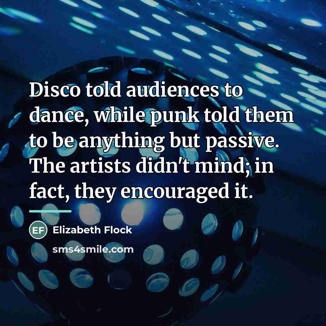 “Disco told audiences to dance, while punk told them to…” quote by Elizabeth Flock