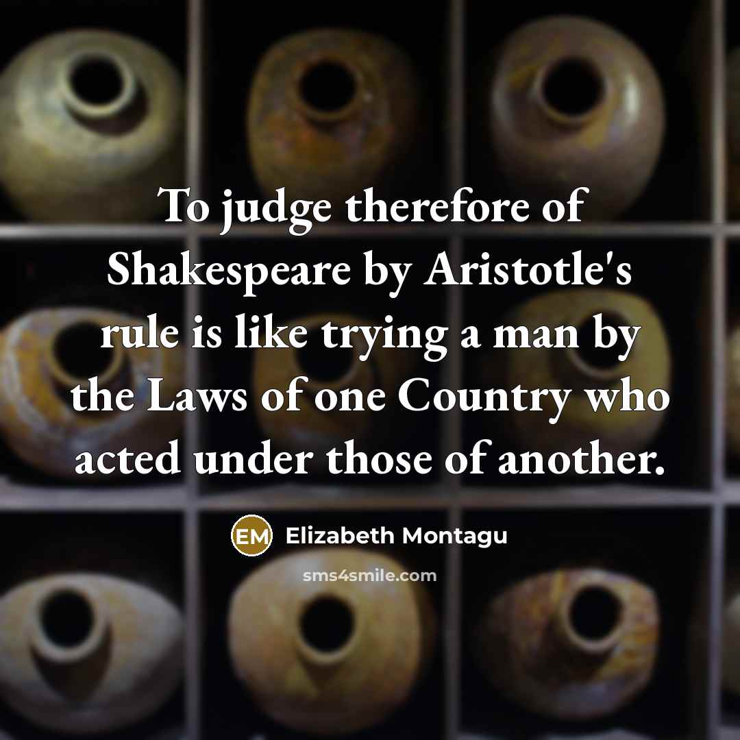“To judge therefore of Shakespeare by Aristotle's rule is like…” quote by Elizabeth Montagu