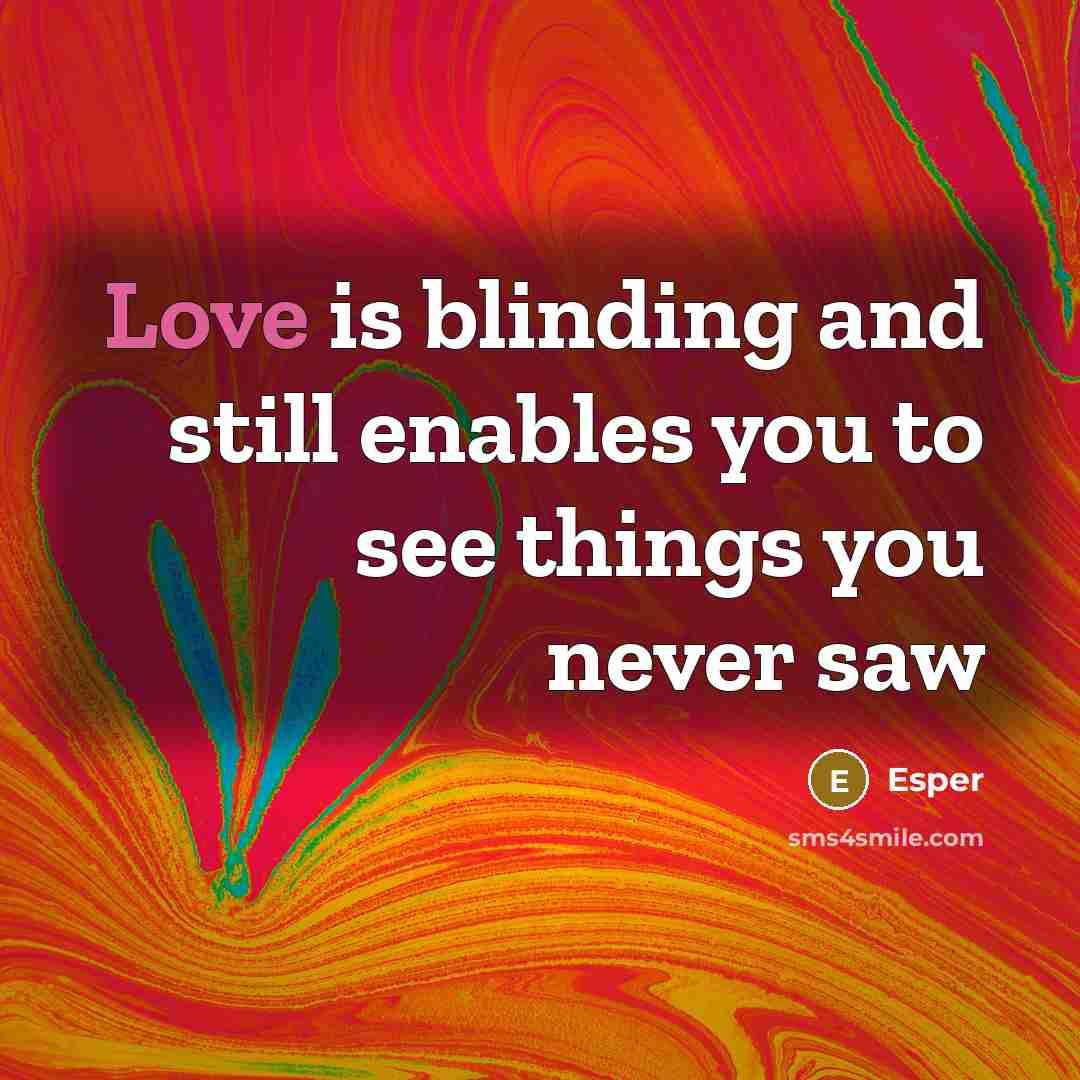 “Love is blinding and still enables you to see things…” quote by Esper