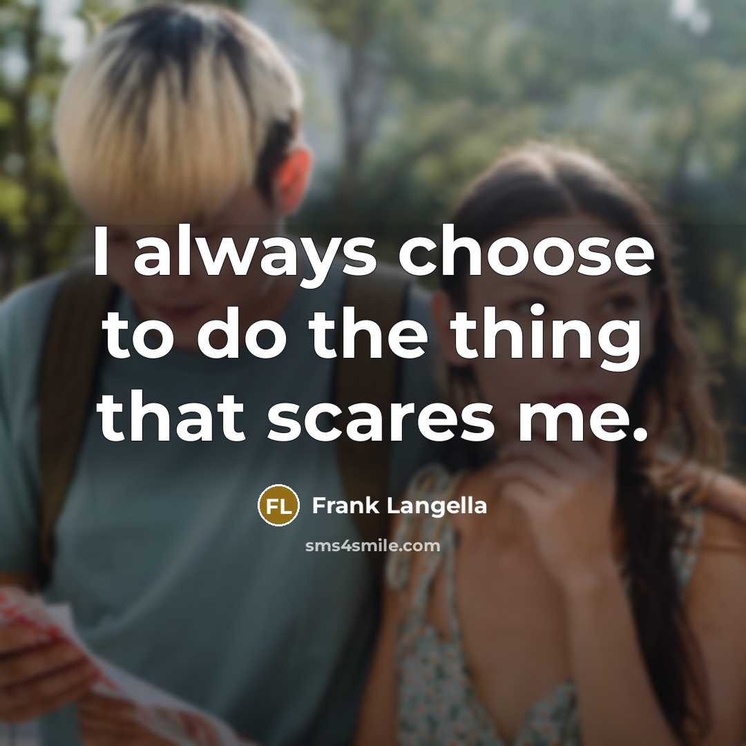 “I always choose to do the thing that scares me.” quote by Frank Langella