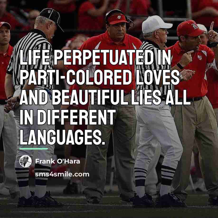 “life perpetuated in parti-colored loves and beautiful lies all in…” quote by Frank O'Hara
