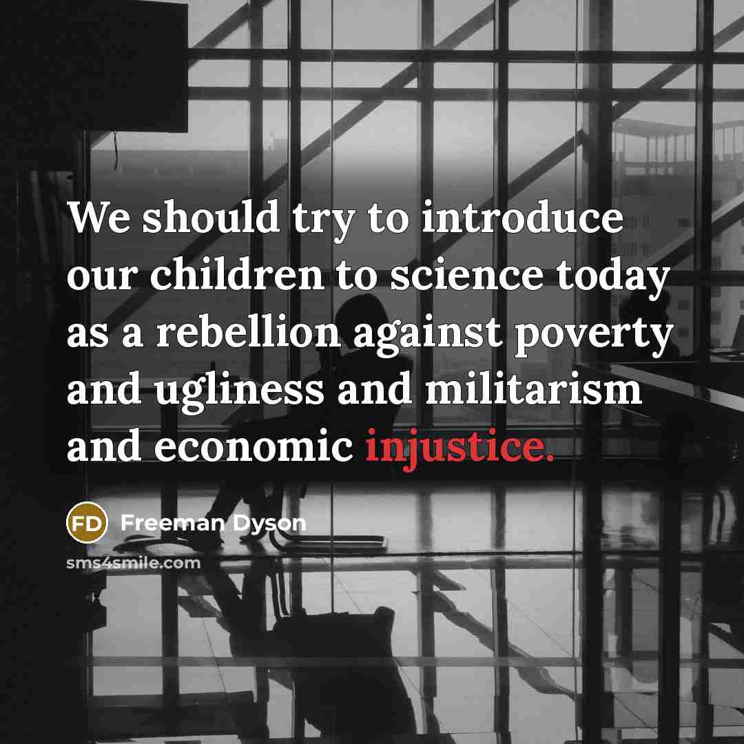 “We should try to introduce our children to science today…” quote by Freeman Dyson