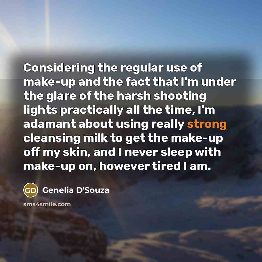 “Considering the regular use of make-up and the fact that…” quote by Genelia D'Souza