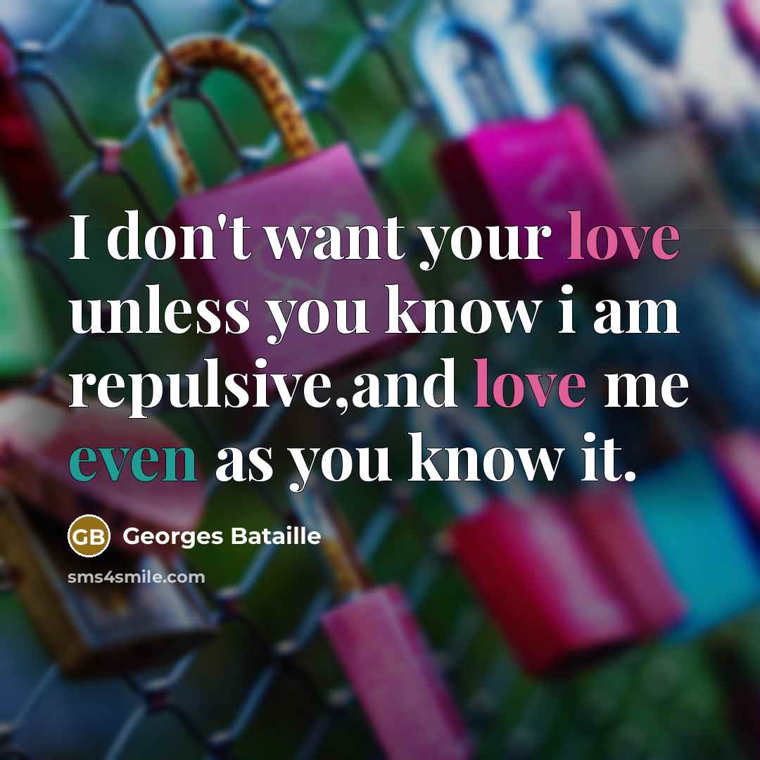 “I don't want your love unless you know i am…” quote by Georges Bataille