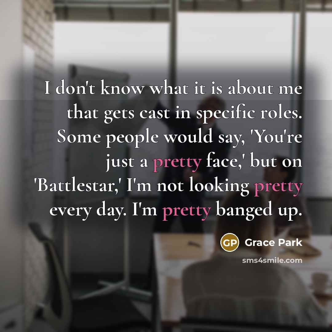 “I don't know what it is about me that gets…” quote by Grace Park