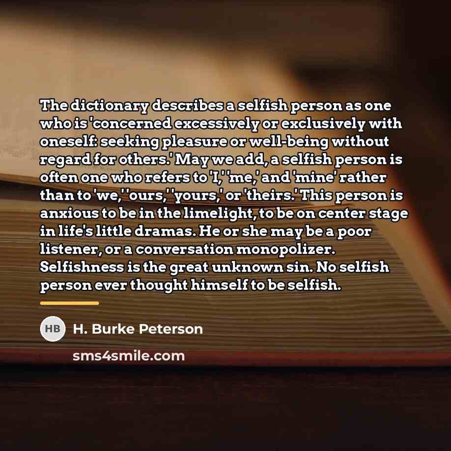 “The dictionary describes a selfish person as one who is…” quote by H. Burke Peterson