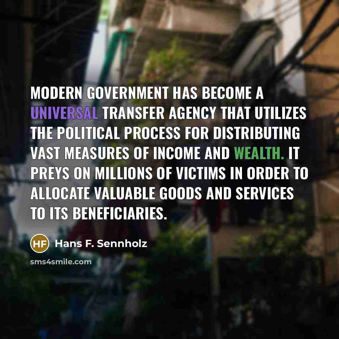 “Modern government has become a universal transfer agency that utilizes…” quote by Hans F. Sennholz