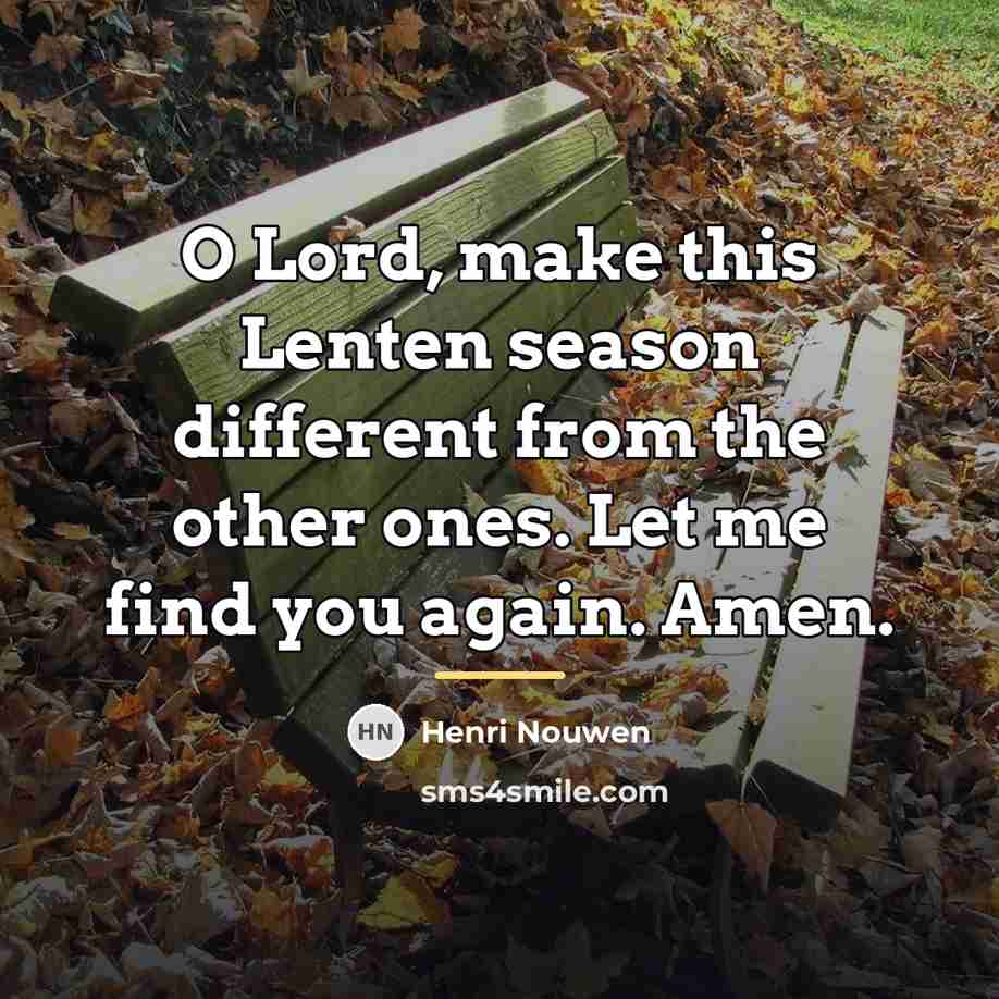 “O Lord, make this Lenten season different from the other…” quote by Henri Nouwen