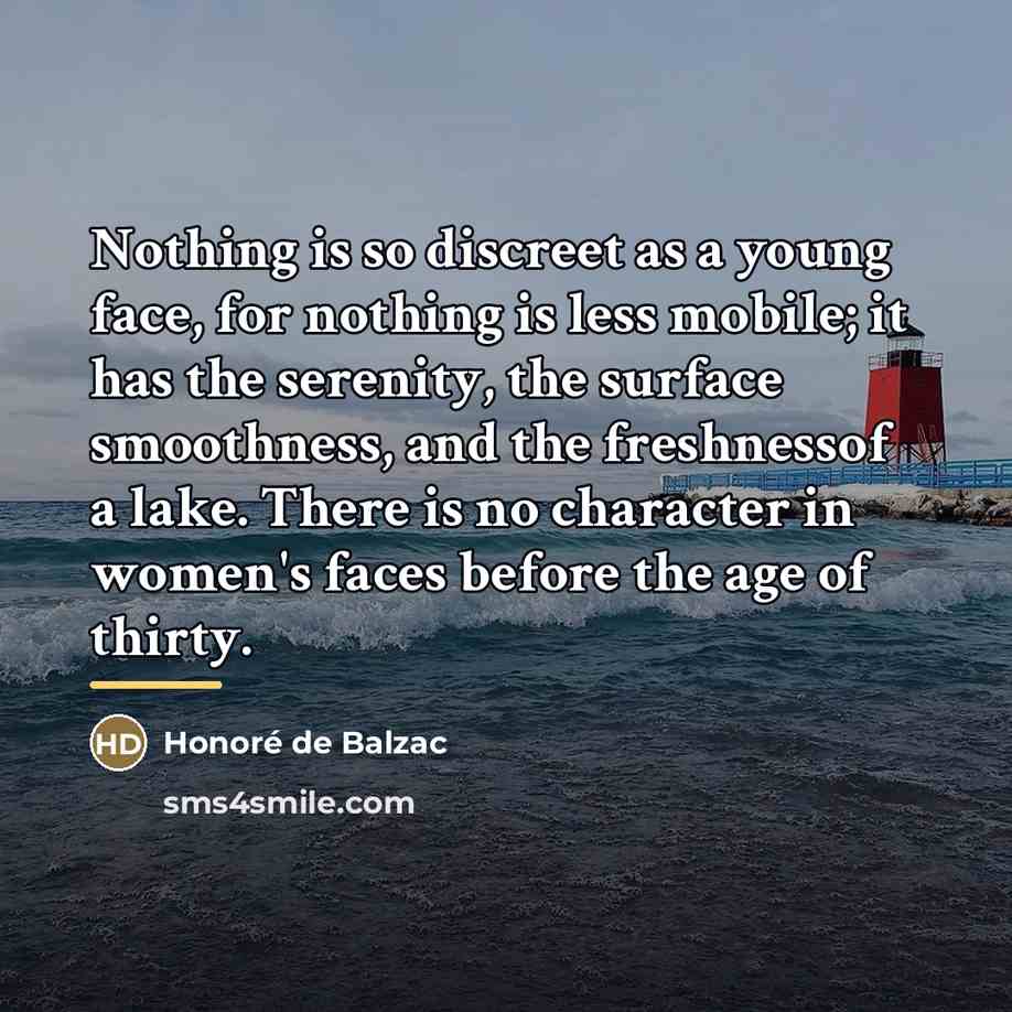 “Nothing is so discreet as a young face, for nothing…” quote by Honore de Balzac