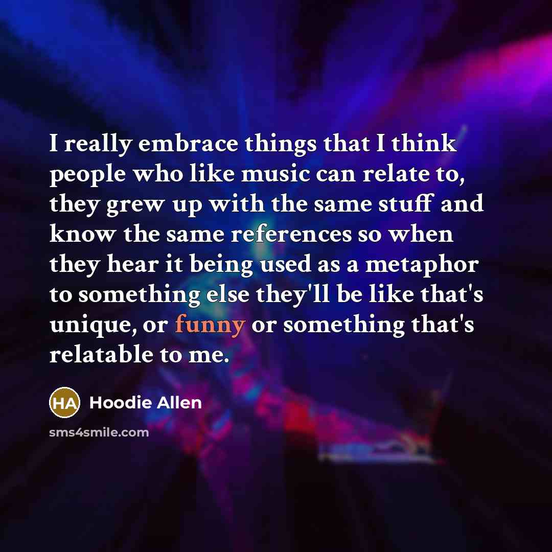 “I really embrace things that I think people who like…” quote by Hoodie Allen