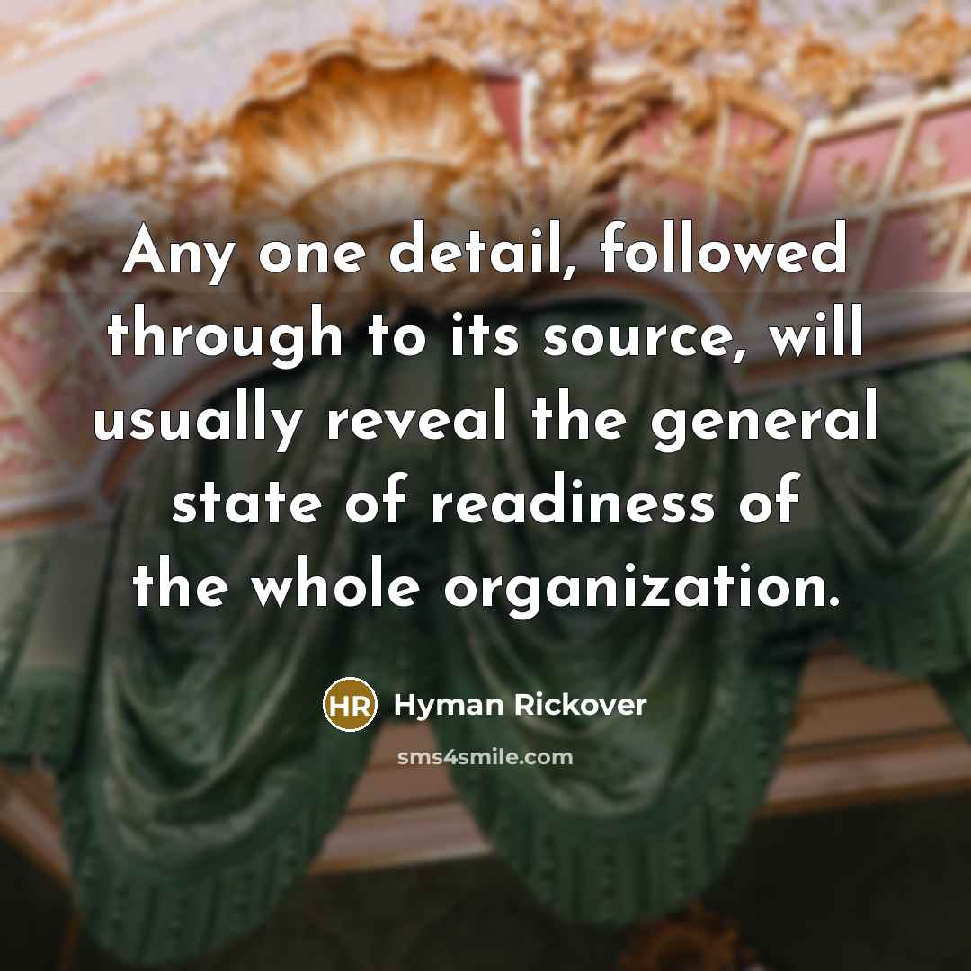 “Any one detail, followed through to its source, will usually…” quote by Hyman Rickover