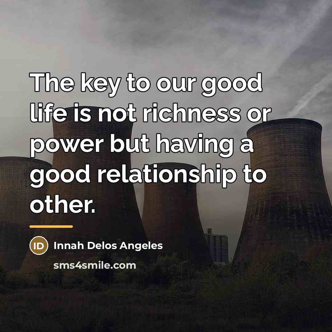 “The key to our good life is not richness or…” quote by Innah Delos Angeles