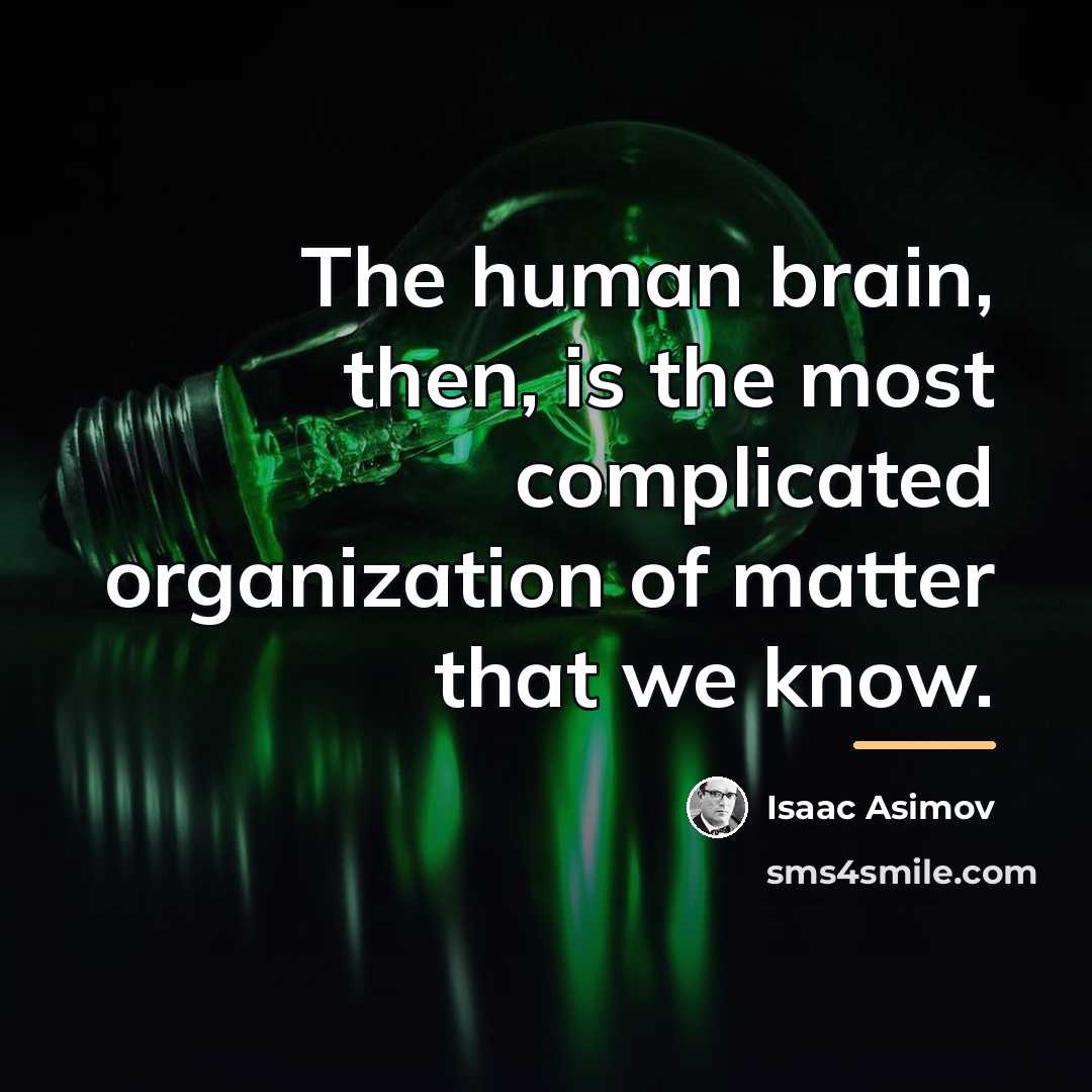 “The human brain, then, is the most complicated organization of…” quote by Isaac Asimov