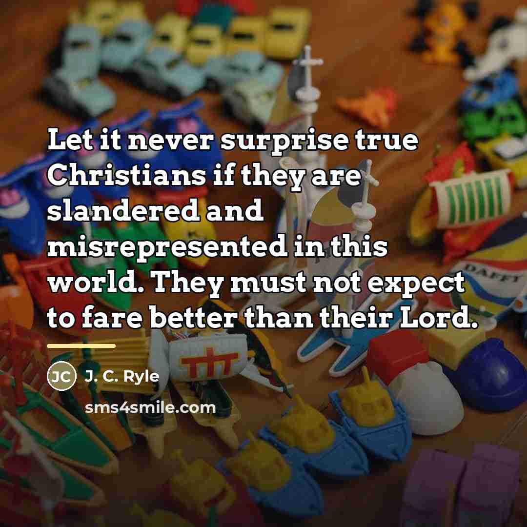 “Let it never surprise true Christians if they are slandered…” quote by J. C. Ryle