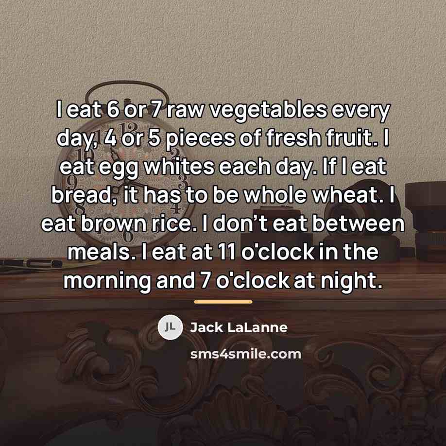 “I eat 6 or 7 raw vegetables every day, 4…” quote by Jack LaLanne