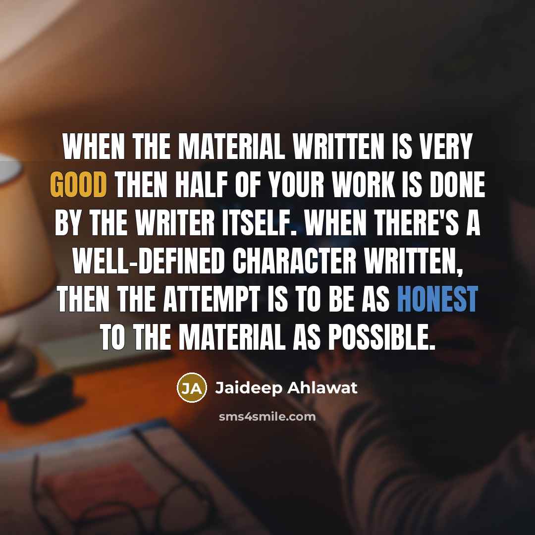 “When the material written is very good then half of…” quote by Jaideep Ahlawat